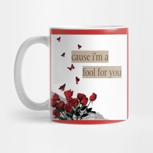 Cause I'm A Fool For You Mug